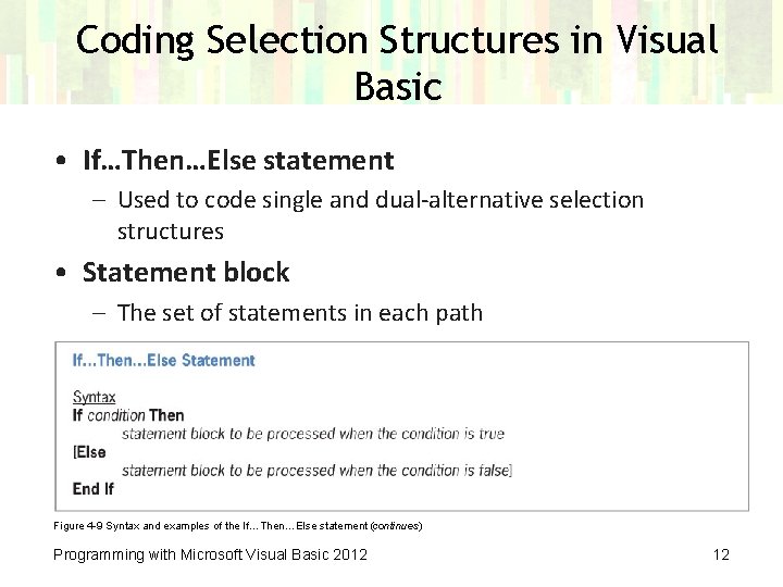Coding Selection Structures in Visual Basic • If…Then…Else statement – Used to code single Coding Selection Structures in Visual Basic • If…Then…Else statement – Used to code single