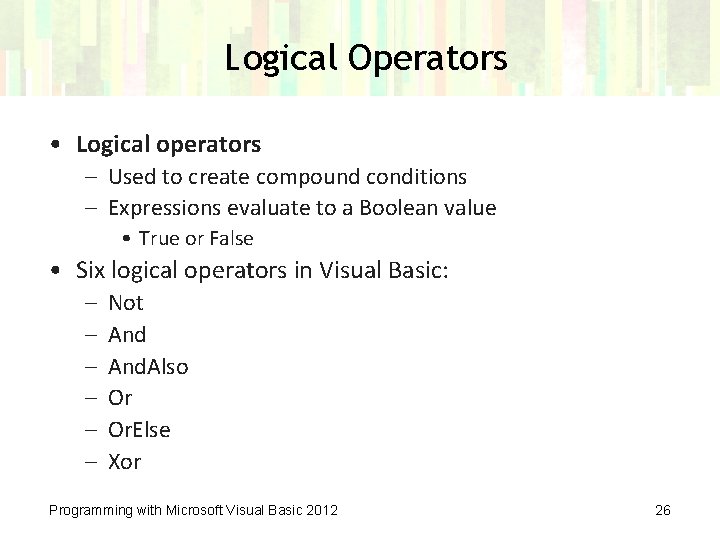 Logical Operators • Logical operators – Used to create compound conditions – Expressions evaluate Logical Operators • Logical operators – Used to create compound conditions – Expressions evaluate