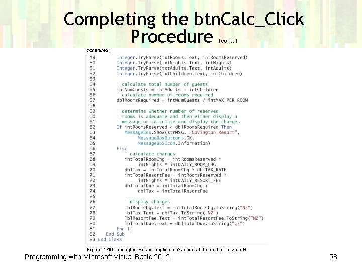 Completing the btn. Calc_Click Procedure (cont. ) (continued) Figure 4 -49 Covington Resort application’s Completing the btn. Calc_Click Procedure (cont. ) (continued) Figure 4 -49 Covington Resort application’s