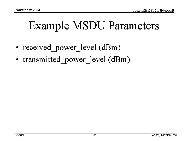 November 2004 doc. : IEEE 802. 1 -04/xxxr 0 Example MSDU Parameters • received_power_level
