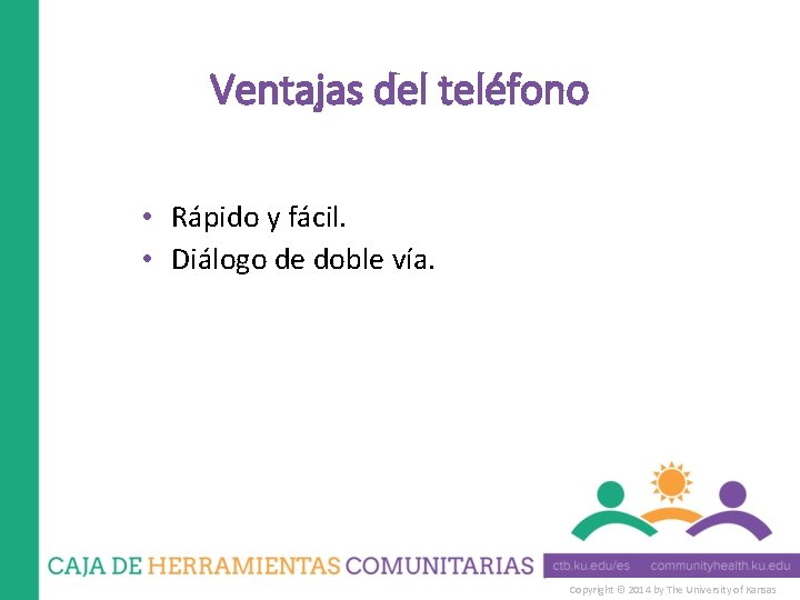 Ventajas del teléfono • Rápido y fácil. • Diálogo de doble vía. Copyright ©