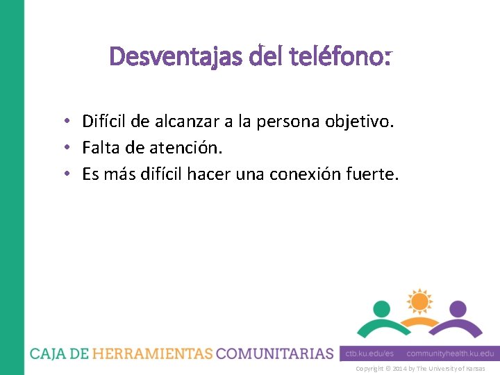 Desventajas del teléfono: • Difícil de alcanzar a la persona objetivo. • Falta de