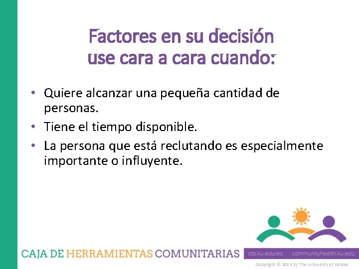 Factores en su decisión use cara a cara cuando: • Quiere alcanzar una pequeña