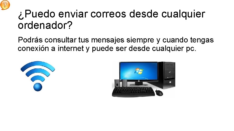 ¿Puedo enviar correos desde cualquier ordenador? Podrás consultar tus mensajes siempre y cuando tengas