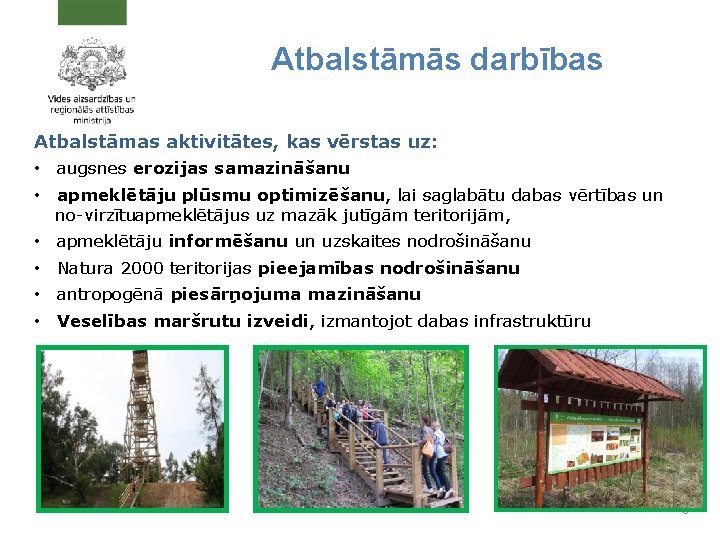 Atbalstāmās darbības Atbalstāmas aktivitātes, kas vērstas uz: • augsnes erozijas samazināšanu • apmeklētāju plūsmu