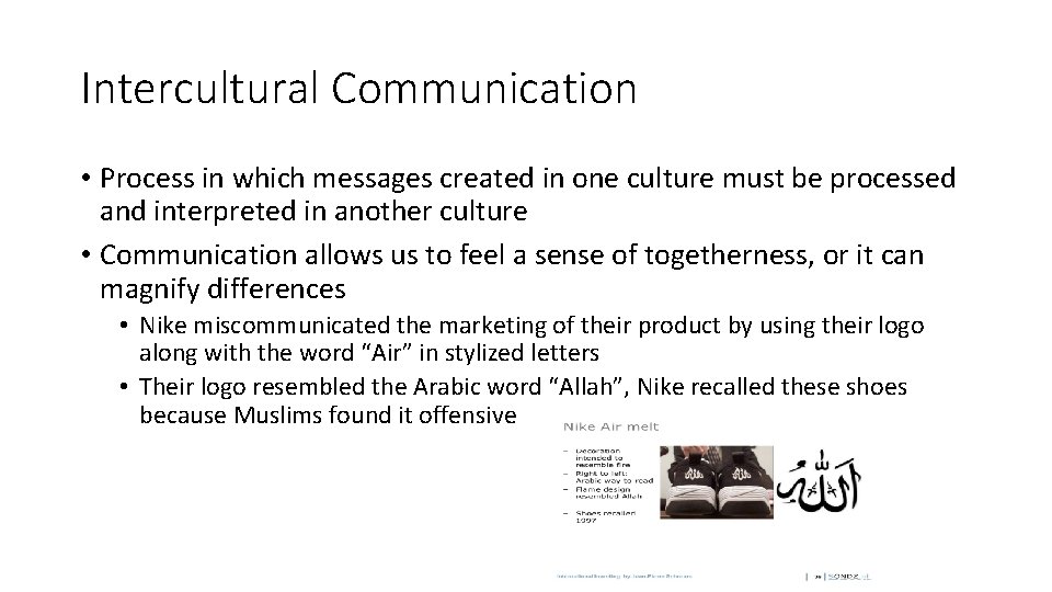 Intercultural Communication • Process in which messages created in one culture must be processed