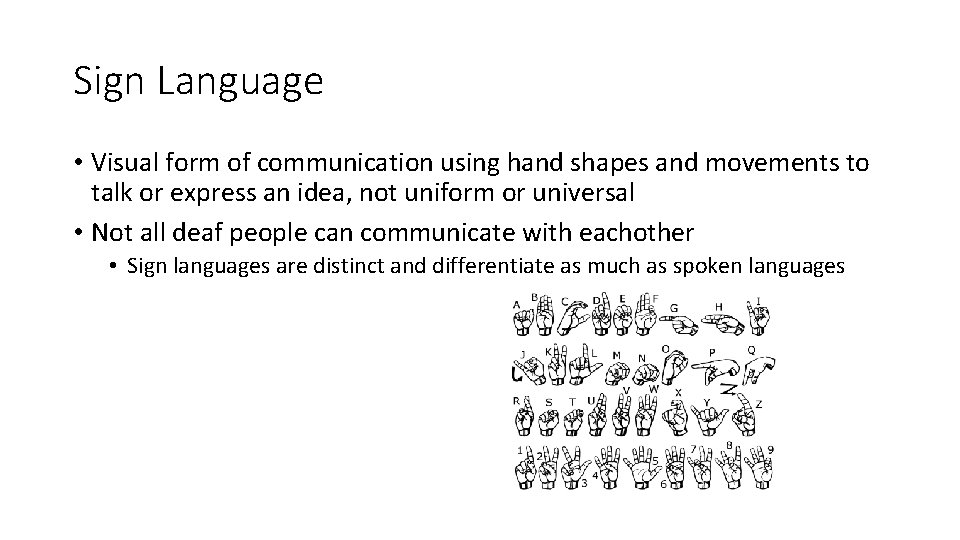 Sign Language • Visual form of communication using hand shapes and movements to talk