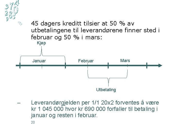 Ê 45 dagers kreditt tilsier at 50 % av utbetalingene til leverandørene finner sted