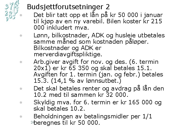 Ê Budsjettforutsetninger 2 • Det blir tatt opp et lån på kr 50 000