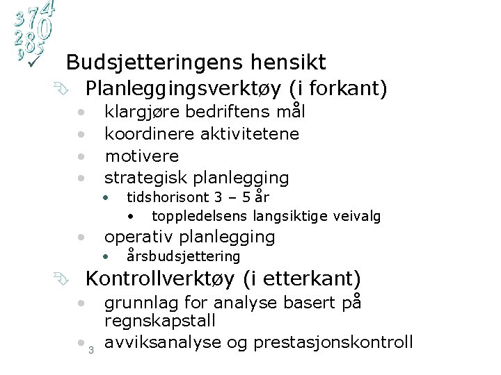 ü Budsjetteringens hensikt Ê Planleggingsverktøy (i forkant) • klargjøre bedriftens mål • koordinere aktivitetene