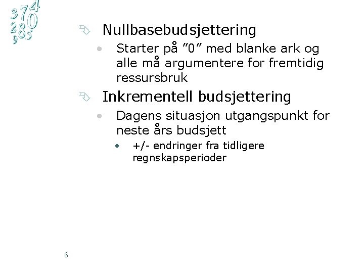 Ê Nullbasebudsjettering • Starter på ” 0” med blanke ark og alle må argumentere