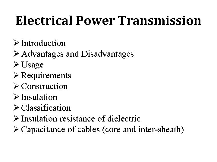 Electrical Power Transmission Ø Introduction Ø Advantages and Disadvantages Ø Usage Ø Requirements Ø