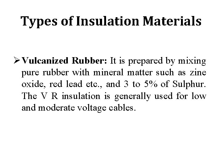 Types of Insulation Materials Ø Vulcanized Rubber: It is prepared by mixing pure rubber