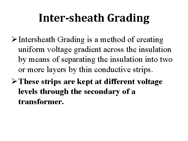 Inter-sheath Grading Ø Intersheath Grading is a method of creating uniform voltage gradient across