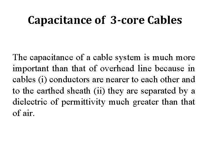 Capacitance of 3 -core Cables The capacitance of a cable system is much more