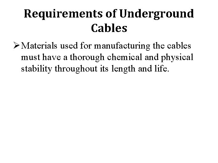 Requirements of Underground Cables Ø Materials used for manufacturing the cables must have a