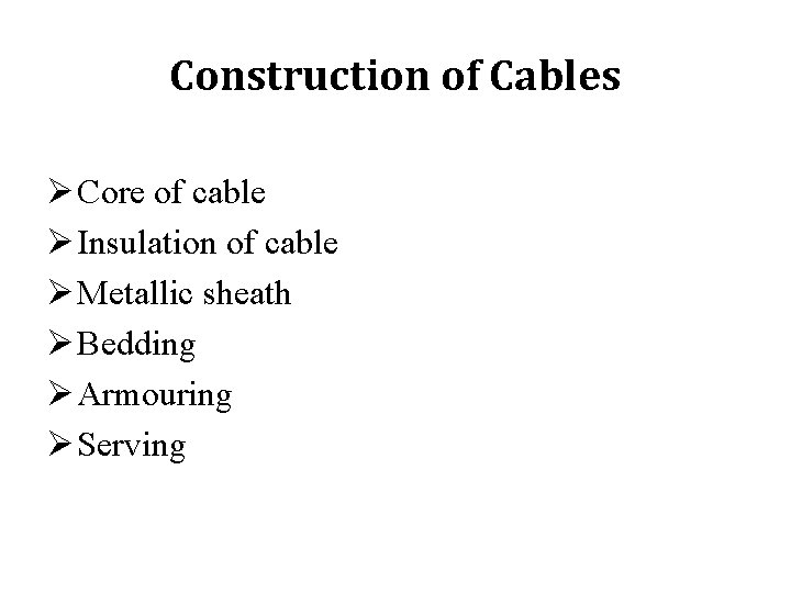 Construction of Cables Ø Core of cable Ø Insulation of cable Ø Metallic sheath