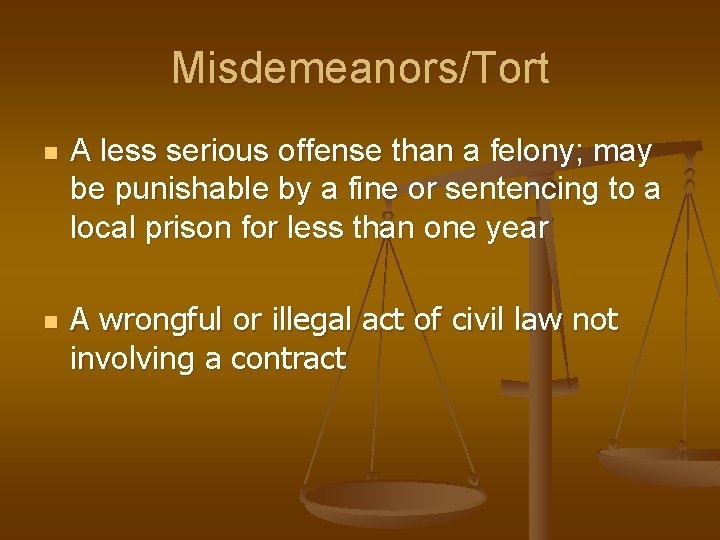 Misdemeanors/Tort n n A less serious offense than a felony; may be punishable by