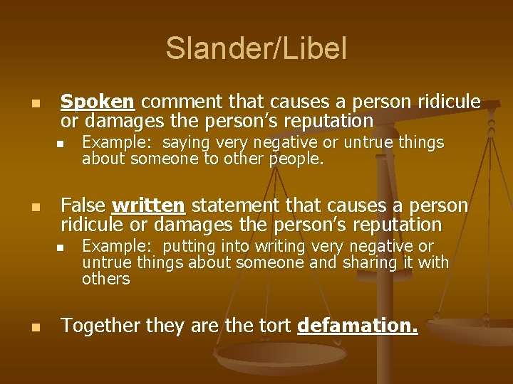 Slander/Libel n Spoken comment that causes a person ridicule or damages the person’s reputation