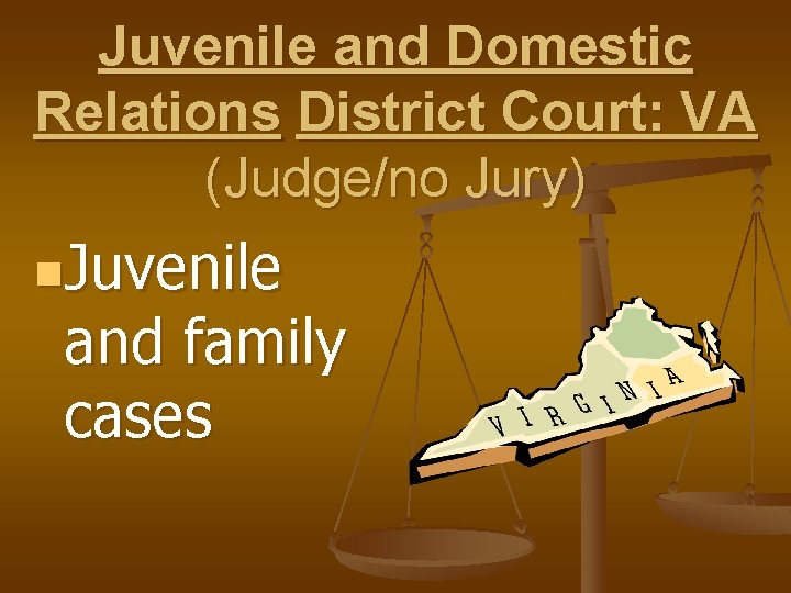 Juvenile and Domestic Relations District Court: VA (Judge/no Jury) n. Juvenile and family cases