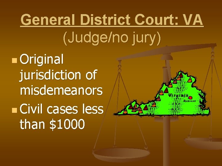 General District Court: VA (Judge/no jury) n Original jurisdiction of misdemeanors n Civil cases