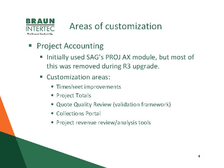 Areas of customization § Project Accounting § Initially used SAG’s PROJ AX module, but