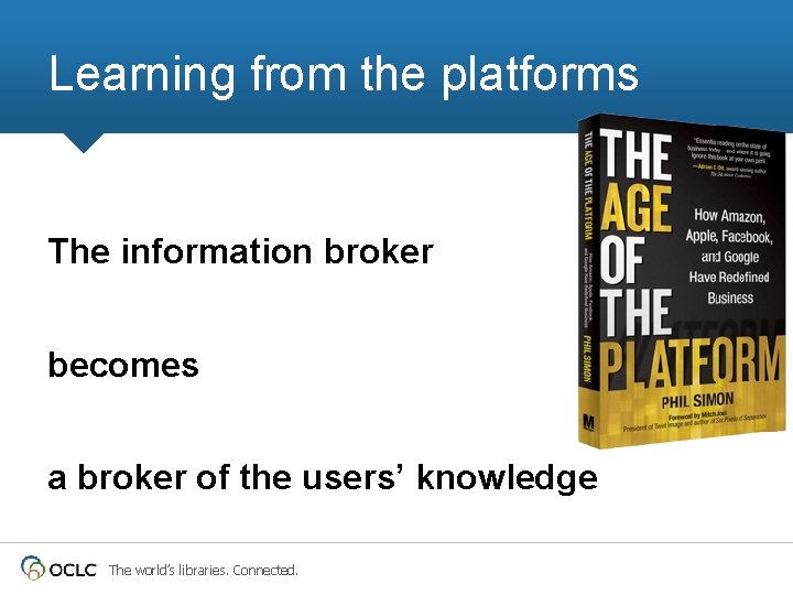 Learning from the platforms The information broker becomes a broker of the users’ knowledge