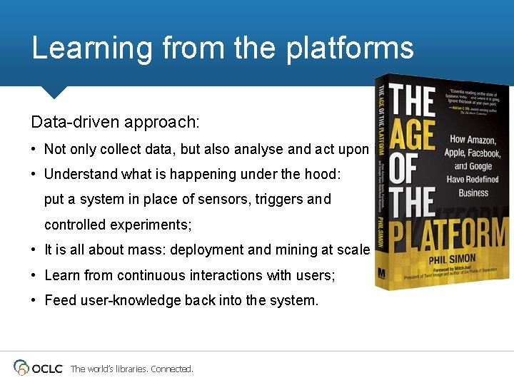 Learning from the platforms Data-driven approach: • Not only collect data, but also analyse