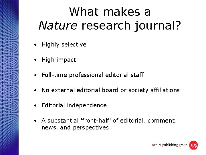 What makes a Nature research journal? • Highly selective • High impact • Full-time