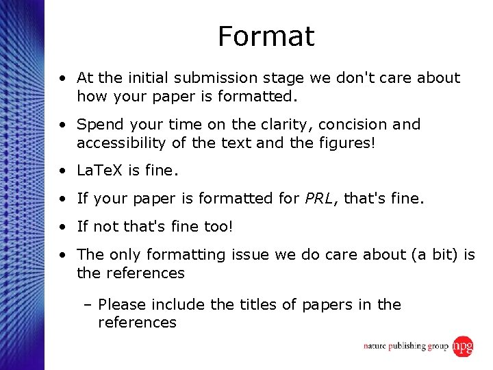 Format • At the initial submission stage we don't care about how your paper