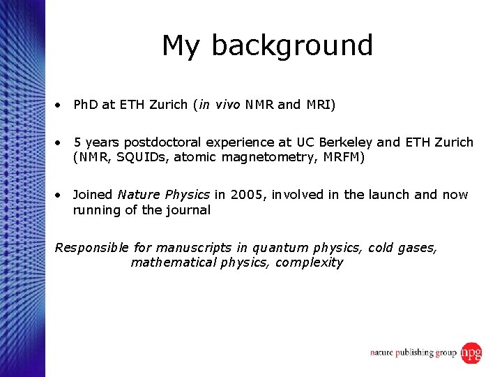 My background • Ph. D at ETH Zurich (in vivo NMR and MRI) •