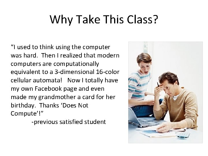 Why Take This Class? “I used to think using the computer was hard. Then Why Take This Class? “I used to think using the computer was hard. Then