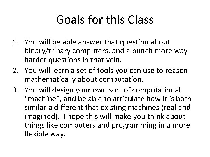 Goals for this Class 1. You will be able answer that question about binary/trinary Goals for this Class 1. You will be able answer that question about binary/trinary