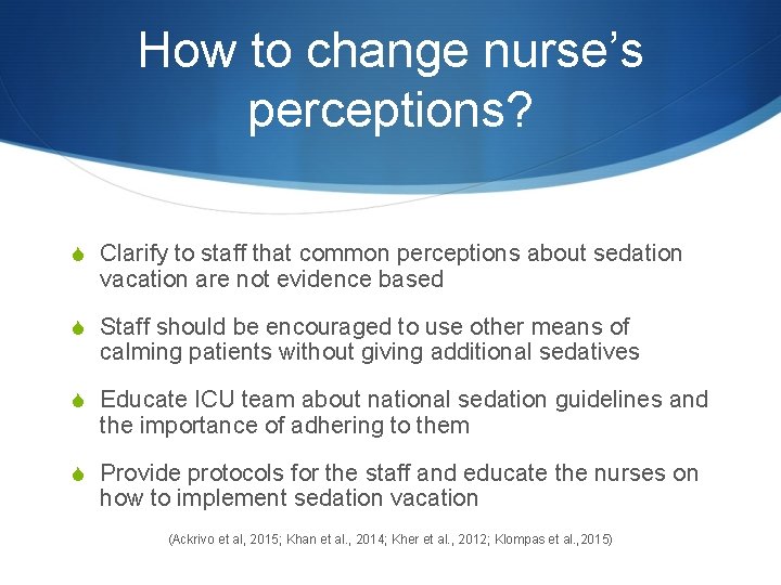 How to change nurse’s perceptions? S Clarify to staff that common perceptions about sedation