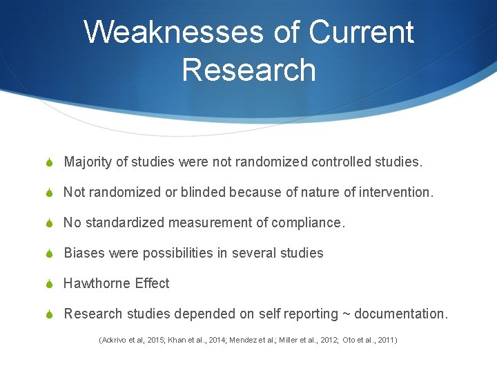 Weaknesses of Current Research S Majority of studies were not randomized controlled studies. S