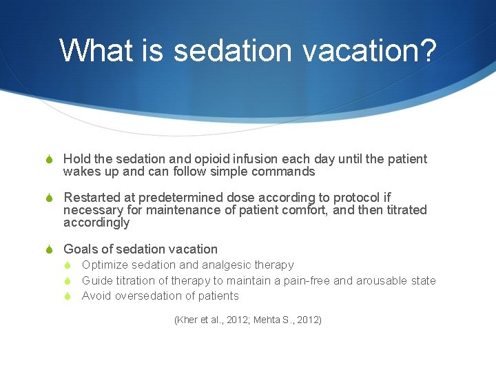 What is sedation vacation? S Hold the sedation and opioid infusion each day until