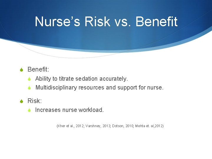 Nurse’s Risk vs. Benefit S Benefit: S Ability to titrate sedation accurately. S Multidisciplinary