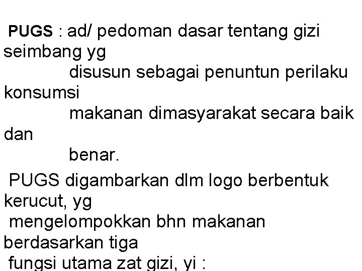 PUGS : ad/ pedoman dasar tentang gizi seimbang yg disusun sebagai penuntun perilaku konsumsi