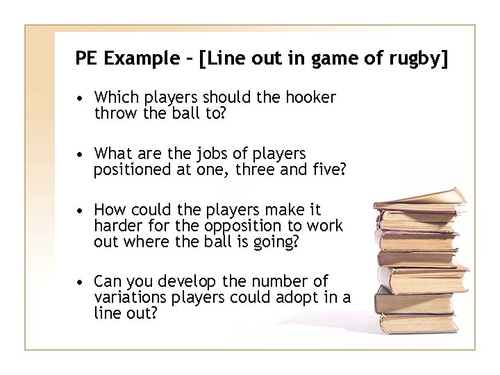 PE Example – [Line out in game of rugby] • Which players should the