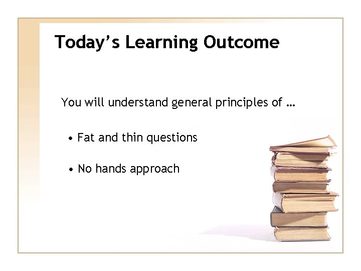 Today’s Learning Outcome You will understand general principles of … • Fat and thin
