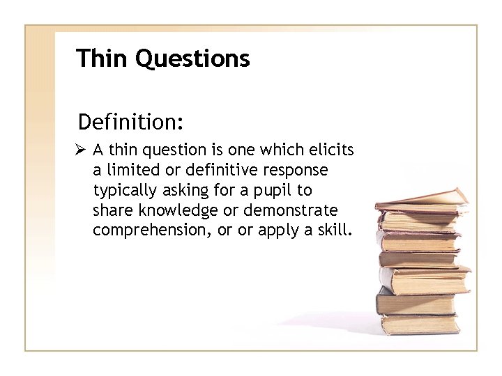 Thin Questions Definition: Ø A thin question is one which elicits a limited or
