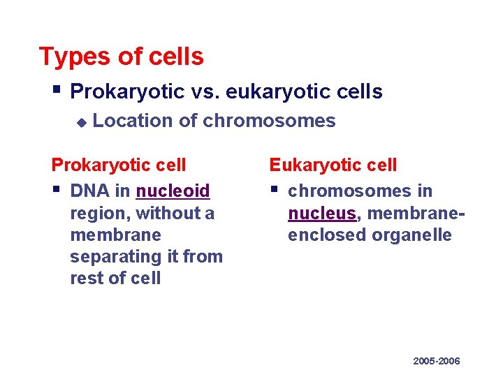 Types of cells § Prokaryotic vs. eukaryotic cells u Location of chromosomes Prokaryotic cell