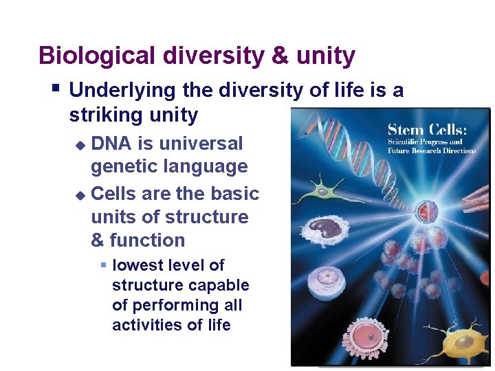 Biological diversity & unity § Underlying the diversity of life is a striking unity
