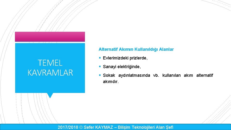 Alternatif Akımın Kullanıldığı Alanlar TEMEL KAVRAMLAR § Evlerimizdeki prizlerde, § Sanayi elektriğinde, § Sokak