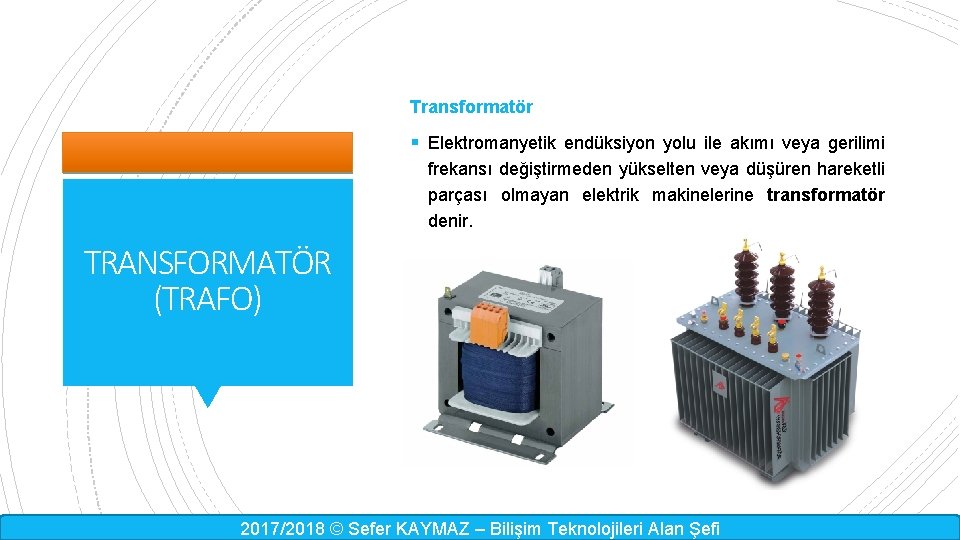 Transformatör § Elektromanyetik endüksiyon yolu ile akımı veya gerilimi frekansı değiştirmeden yükselten veya düşüren