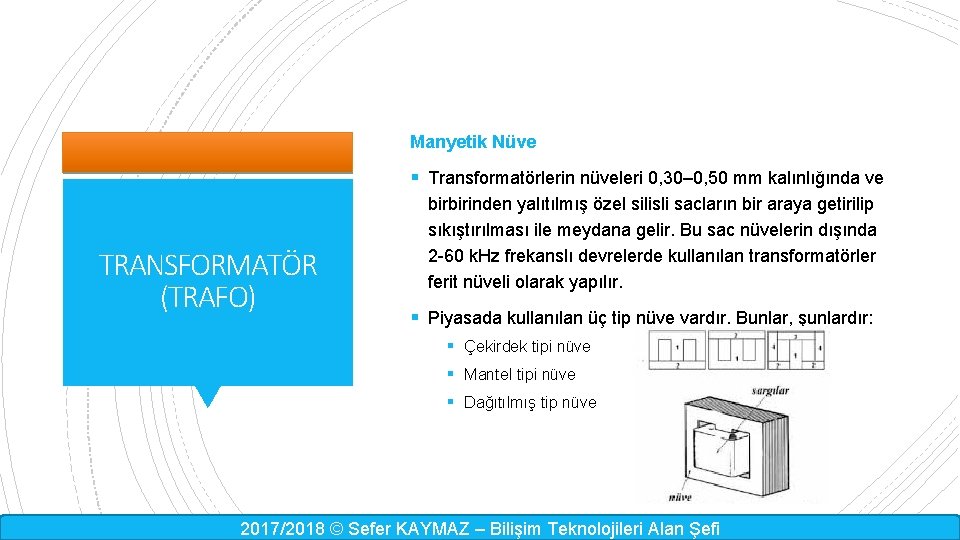 Manyetik Nüve § Transformatörlerin nüveleri 0, 30– 0, 50 mm kalınlığında ve TRANSFORMATÖR (TRAFO)