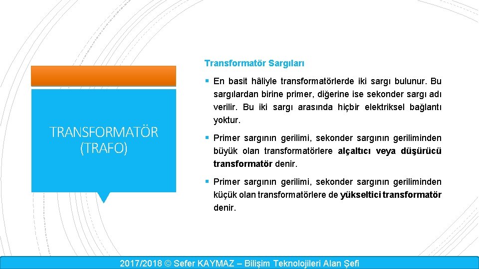 Transformatör Sargıları § En basit hâliyle transformatörlerde iki sargı bulunur. Bu TRANSFORMATÖR (TRAFO) sargılardan