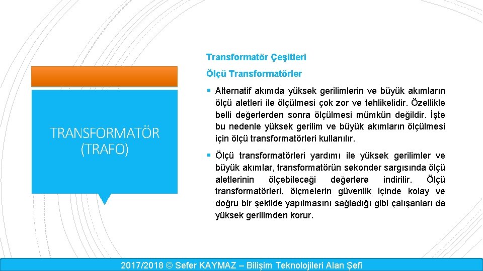 Transformatör Çeşitleri Ölçü Transformatörler § Alternatif akımda yüksek gerilimlerin ve büyük akımların TRANSFORMATÖR (TRAFO)