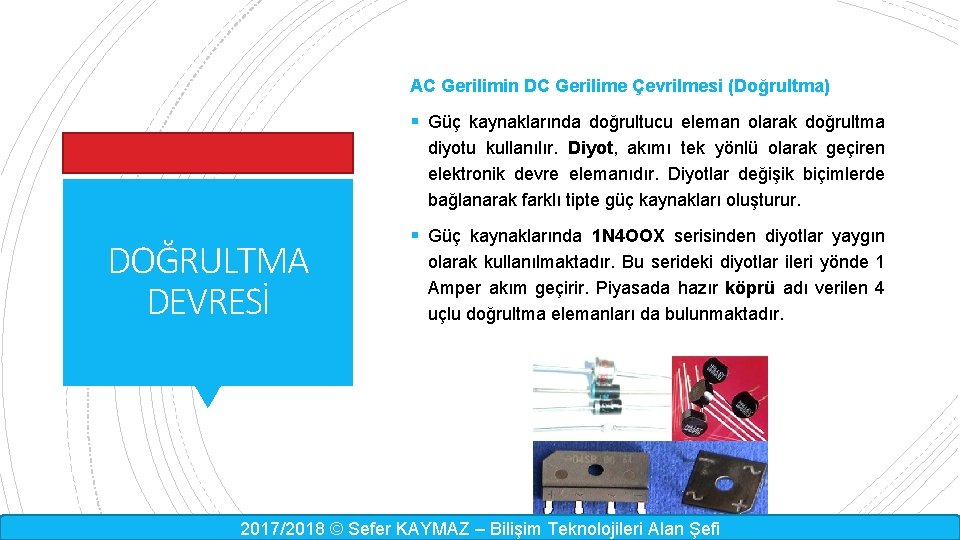 AC Gerilimin DC Gerilime Çevrilmesi (Doğrultma) § Güç kaynaklarında doğrultucu eleman olarak doğrultma diyotu