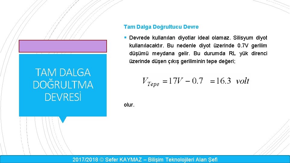 Tam Dalga Doğrultucu Devre § Devrede kullanılan diyotlar ideal olamaz. Silisyum diyot kullanılacaktır. Bu